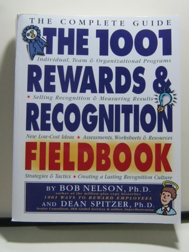 The 1001 Rewards & Recognition Fieldbook: The Complete Guide