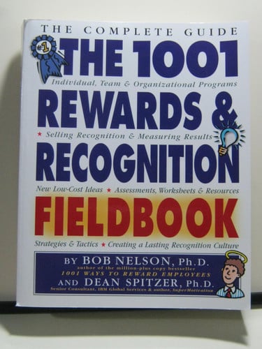 The 1001 Rewards & Recognition Fieldbook: The Complete Guide