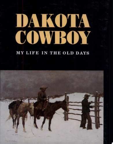 Dakota Cowboy My Life in the Old Days