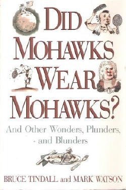 Did Mohawks Wear Mohawks? and Other Wonders, Plunders, and Blunders