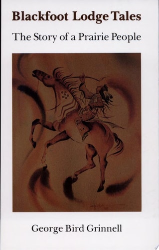 Blackfoot Lodge Tales: Story of a Prairie People (A Bison Book, 116)