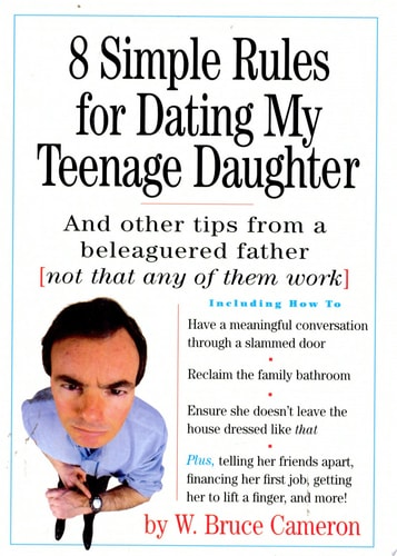8 Simple Rules for Dating My Teenage Daughter: And Other Tips from a Beleaguered Father (Not That Any of Them Work)