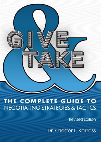Give and Take: The Complete Guide to Negotiating Strategies and Tactics (2016 Revised Edition)
