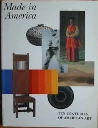 Made in America Ten Centuries of American Art