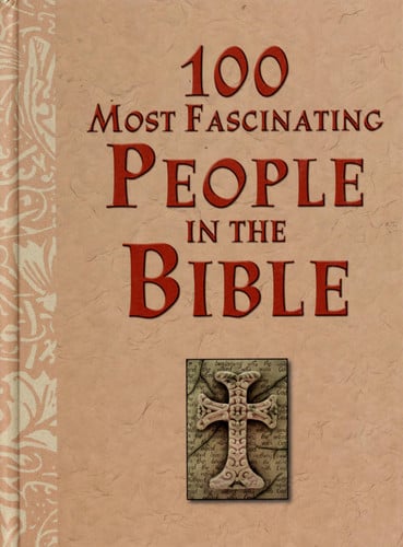 100 Most Fascinating People in the Bible