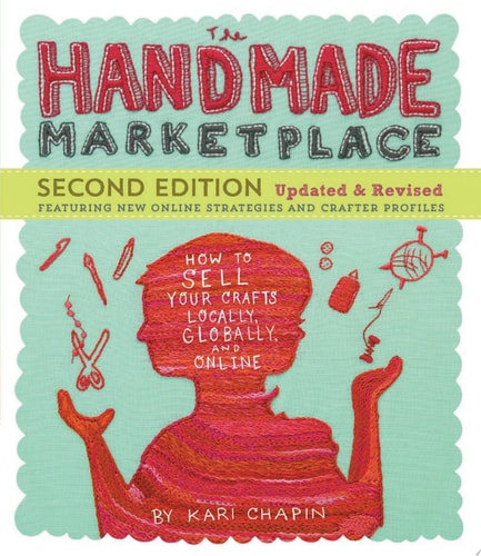 The Handmade Marketplace, 2nd Edition: How to Sell Your Crafts Locally, Globally, and Online