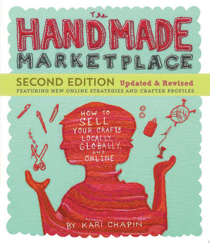 The Handmade Marketplace, 2nd Edition: How to Sell Your Crafts Locally, Globally, and Online