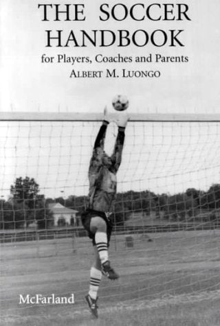 The Soccer Handbook for Players, Coaches and Parents: Contains information on Goalkeeping, Refereeing, Soccer Coaching, Useful Formations, Soccer Drills, Defense Priority No. 1, Shielding etc.