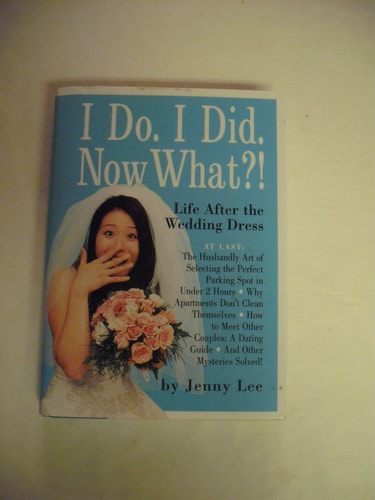 I Do. I Did. Now What?!: Life After the Wedding Dress
