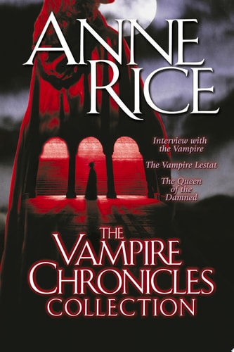 The Vampire Chronicles Collection Interview with the Vampire, The Vampire Lestat, The Queen of the Damned