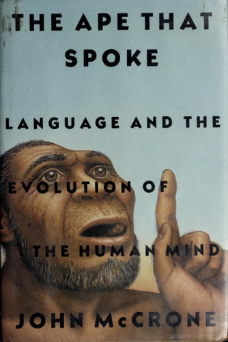The Ape That Spoke: Language and the Evolution of the Human Mind