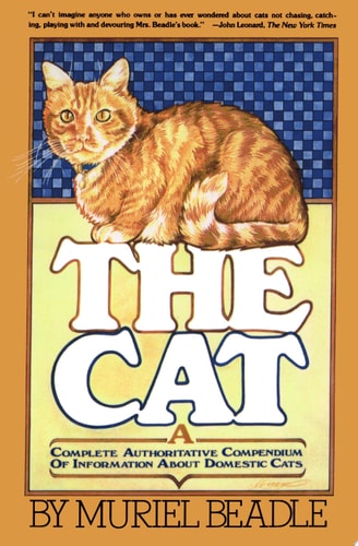The Cat: A Complete Authoritative Compendium of Information About Domestic Cats