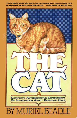 The Cat: A Complete Authoritative Compendium of Information About Domestic Cats