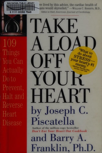 Take a Load Off Your Heart: 109 Things You Can Actually Do to Prevent, Halt and Reverse Heart Disease