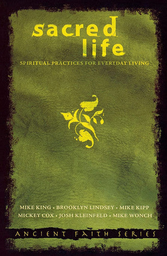 Sacred Life: Spiritual Practices for Everyday Living (Ancient Faith)