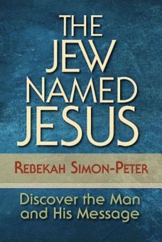 The Jew Named Jesus: Discover the Man and His Message