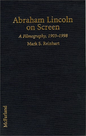 Abraham Lincoln on Screen : A Filmography of Dramas and Documentaries Including Television, 1903-1998