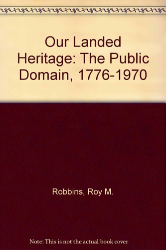 Our Landed Heritage: The Public Domain, 1776-1970, 2nd Edition, Revised (A Bicentennial Edition)