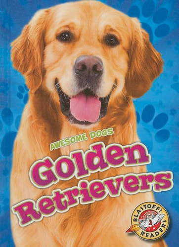 Golden Retrievers (Blastoff Readers: Level 2: Awesome Dogs!)