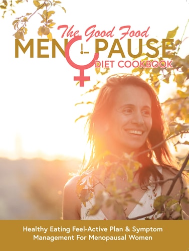 The Good Food Menopause Diet Cookbook: Healthy Eating Feel-Active Plan & Symptom Management For Menopausal Women
