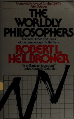 The Worldly Philosophers: The Lives, Times, and Ideas of the Great Economic Thinkers (Touchstone Books (Paperback))