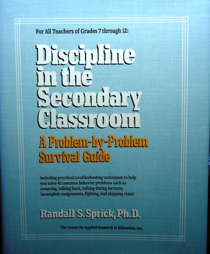Discipline in the Secondary Classroom: A Problem-by-Problem Survival Guide