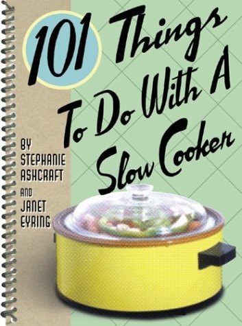 101 Things to Do with a Slow Cooker