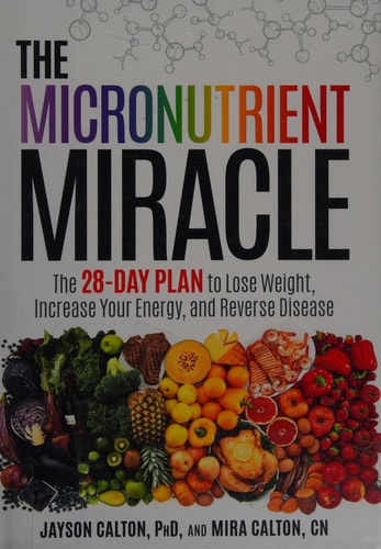 The Micronutrient Miracle: The 28-Day Plan to Lose Weight, Increase Your Energy, and Reverse Disease