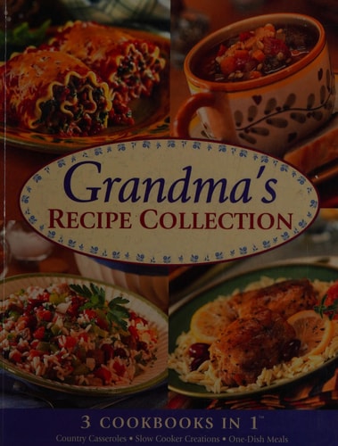 Grandma's Recipe Collection: 3 Cookbooks in 1, Country Casseroles, Slow Cooker Creations, One-Dish Meals