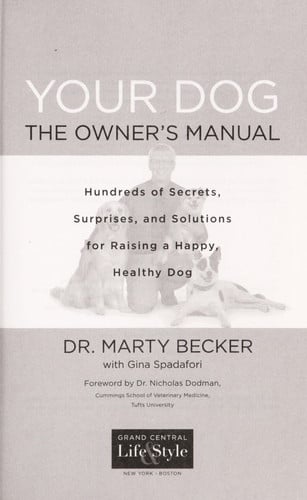 Your Dog: The Owner's Manual: Hundreds of Secrets, Surprises, and Solutions for Raising a Happy, Healthy Dog
