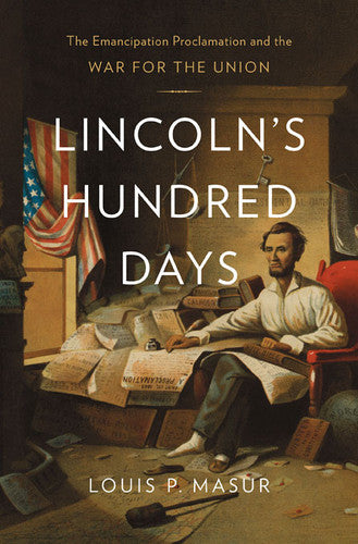 Lincoln’s Hundred Days The Emancipation Proclamation and the War for the Union