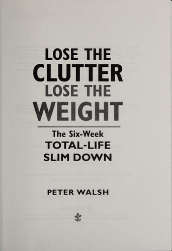Lose the Clutter, Lose the Weight: The Six-Week Total-Life Slim Down