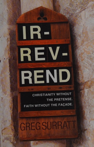 Ir-rev-rend: Christianity Without the Pretense. Faith Without the Façade