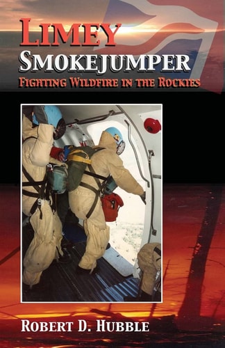 Limey Smokejumper: Fighting Wildfire in the Rockies