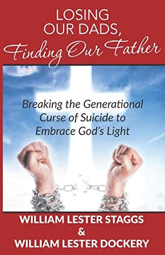 Losing Our Dads, Finding Our Father: Breaking the Generational Curse of Suicide to Embrace God's Light