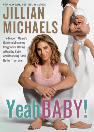 Yeah Baby!: The Modern Mama's Guide to Mastering Pregnancy, Having a Healthy Baby, and Bouncing Back Better Than Ever