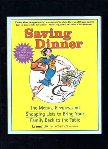 Saving Dinner: The Menus, Recipes, and Shopping Lists to Bring Your Family Back to the Table