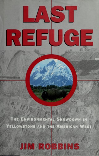 Last Refuge: The Environmental Showdown in Yellowstone and the American West