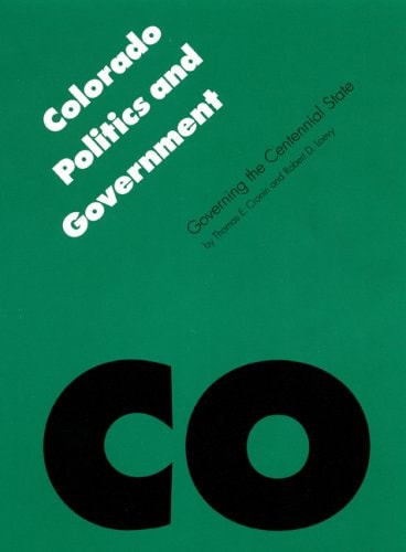 Colorado Politics & Government: Governing the Centennial State (Politics and Governments of the American States)