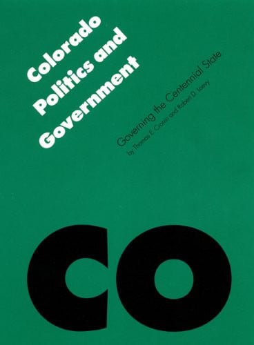 Colorado Politics & Government: Governing the Centennial State (Politics and Governments of the American States)