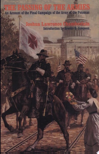 The Passing of the Armies: An Account of the Final Campaign of the Army of the Potomac, Based upon Personal Reminiscences of the Fifth Army Corps