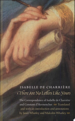 There Are No Letters Like Yours: The Correspondence of Isabelle de Charrière and Constant d'Hermenches (European Women Writers)