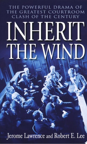 Inherit the Wind: The Powerful Drama of the Greatest Courtroom Clash of the Century