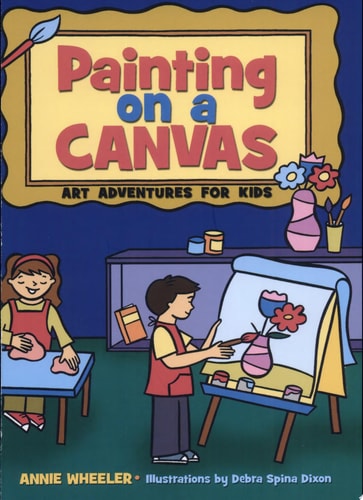 Painting on A Canvas: Art Adventures for Kids (Acitvities for Kids)