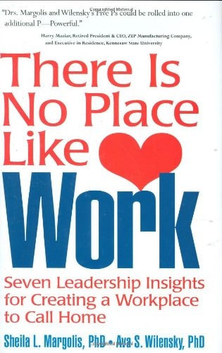 There Is No Place Like Work: Seven Leadership Insights for Creating a Workplace to Call Home