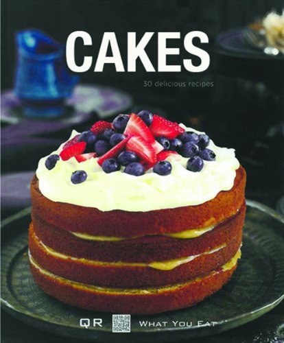 Cakes: 30 Delicious Recipes (QR What You Eat)