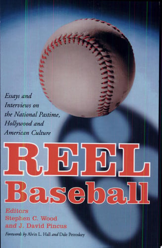 Reel Baseball: Essays and Interviews on the National Pastime, Hollywood and American Culture