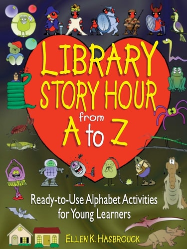 Library Story Hour From A to Z: Ready-to-Use Alphabet Activities for Young Learners
