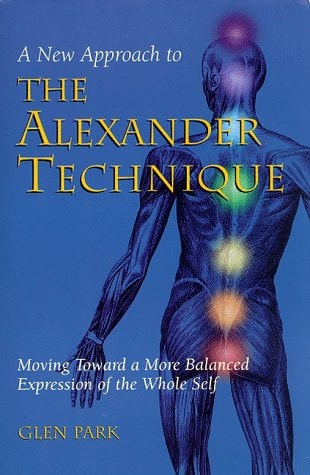 A New Approach to the Alexander Technique: Moving Toward a More Balanced Expression of the Whole Self