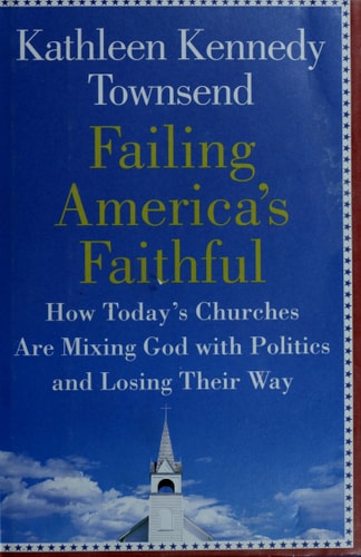 Failing America's Faithful: How Today's Churches Are Mixing God with Politics and Losing Their Way